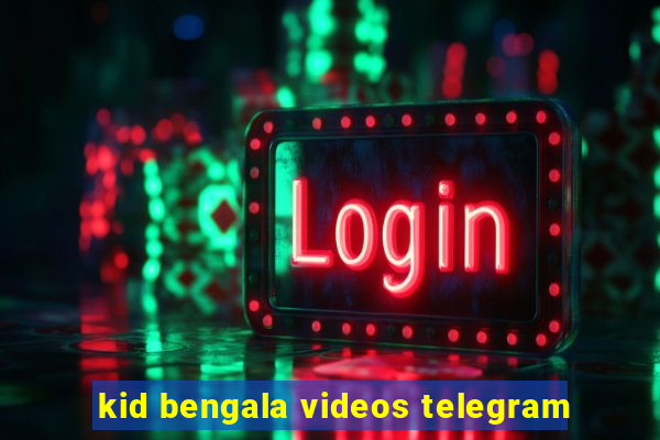 kid bengala videos telegram